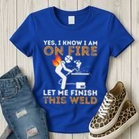 Yes I Know I Am On Fire Metal Worker Welder Women's T-Shirt thumb 3
