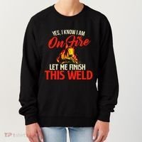 Yes I Know I Am On Fire Welding Welder Weld Ironworker Women's Sweatshirt thumb 0
