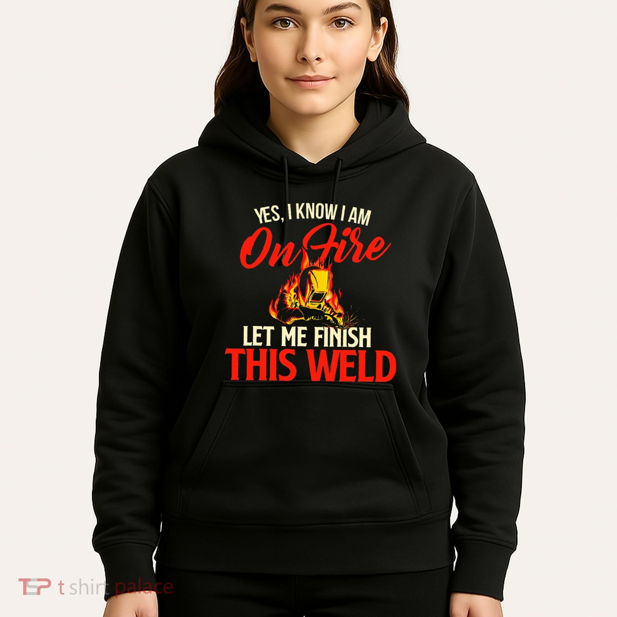 Yes I Know I Am On Fire Welding Welder Weld Ironworker Hoodie