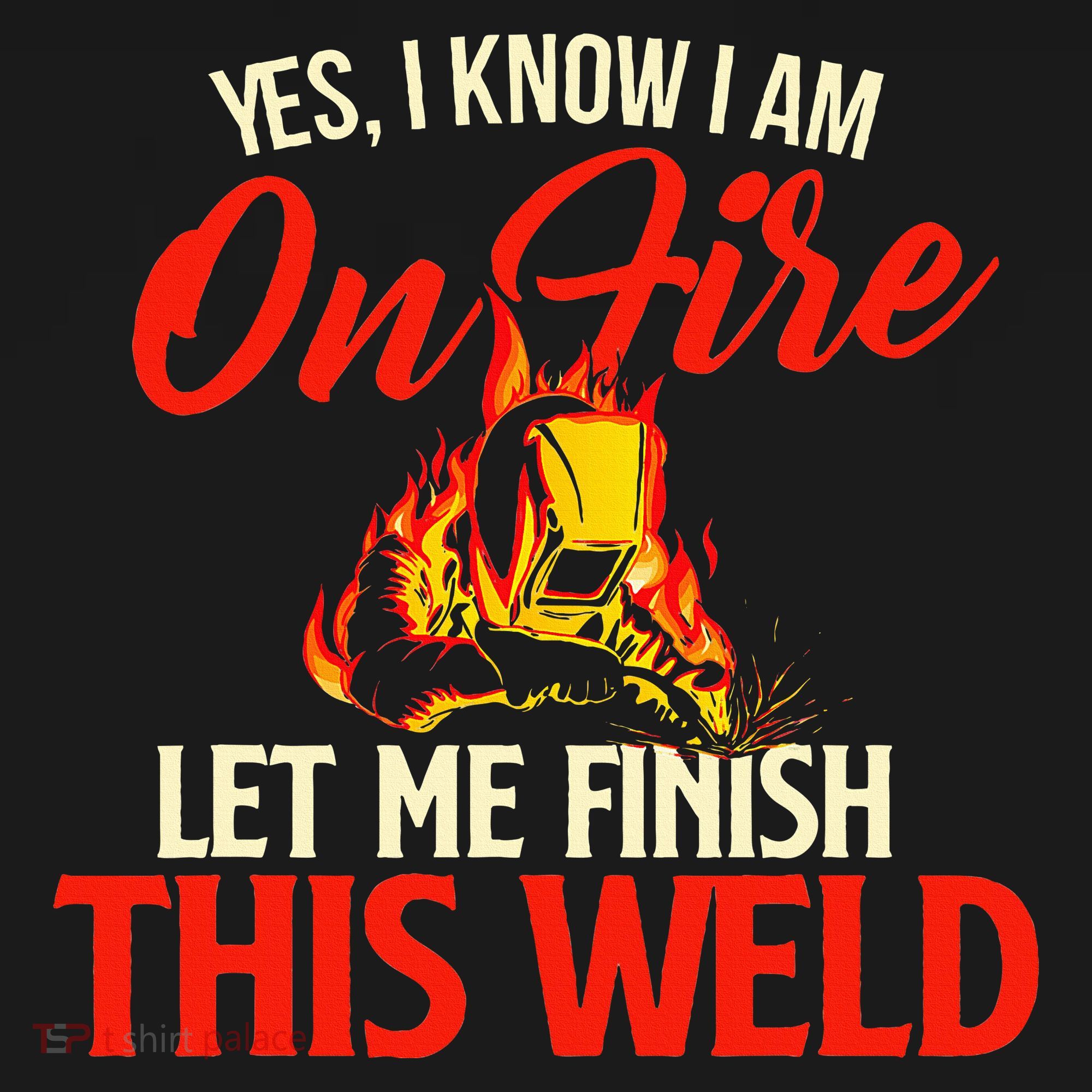 Yes I Know I Am On Fire Welding Welder Weld Ironworker Sweatshirt