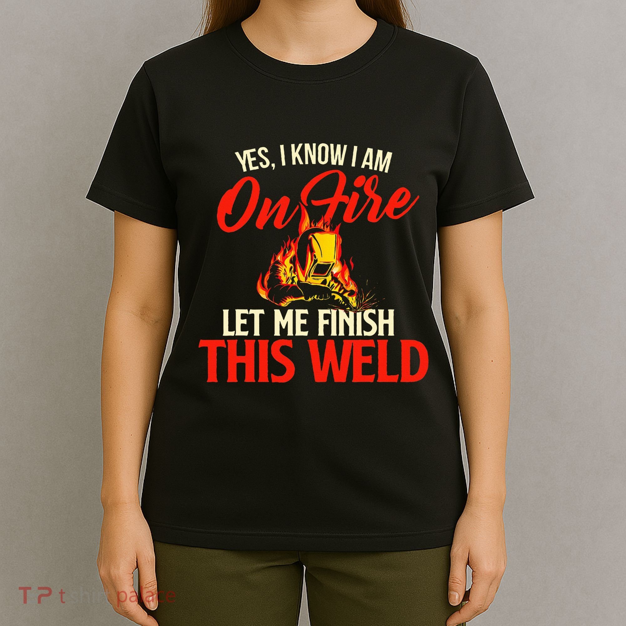 Yes I Know I Am On Fire Welding Welder Weld Ironworker T-Shirt