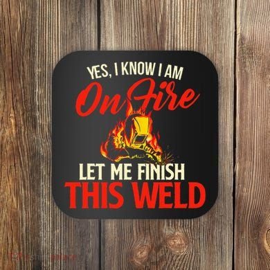 Yes I Know I Am On Fire Welding Welder Weld Ironworker Coaster