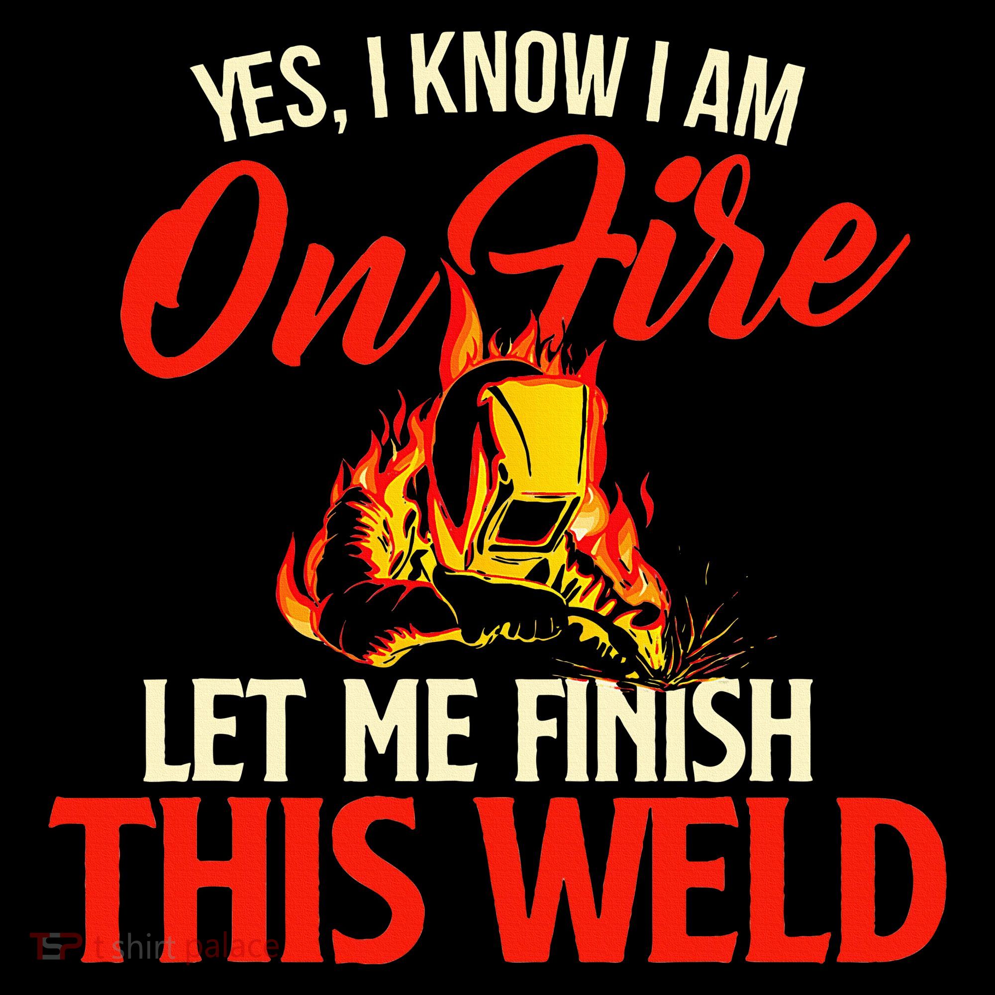 Yes I Know I Am On Fire Welding Welder Weld Ironworker Women's Hoodie
