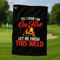 Yes I Know I Am On Fire Welding Welder Weld Ironworker Golf Towel thumb 1