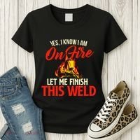 Yes I Know I Am On Fire Welding Welder Weld Ironworker Women's T-Shirt thumb 3