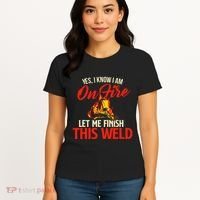 Yes I Know I Am On Fire Welding Welder Weld Ironworker Women's T-Shirt thumb 4