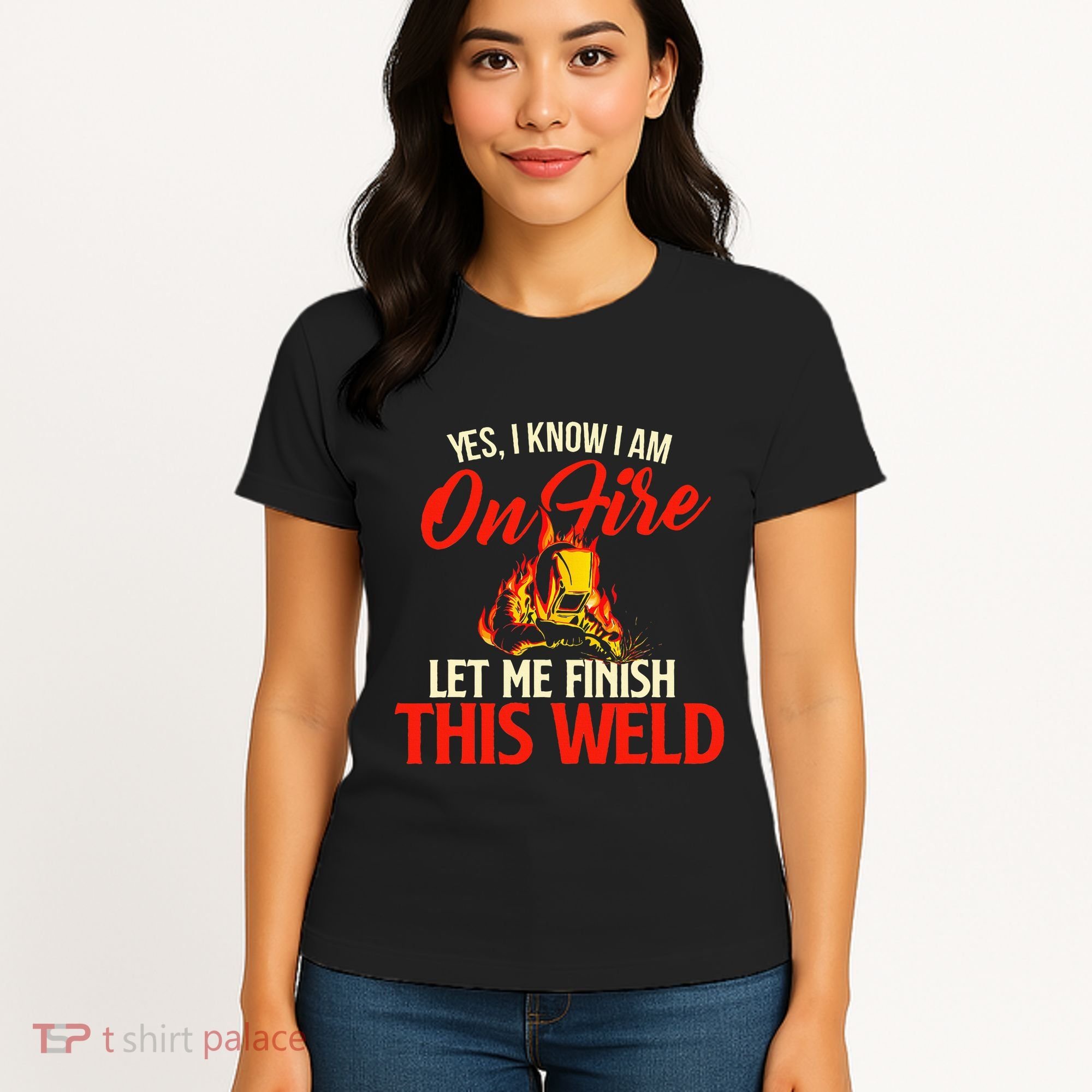 Yes I Know I Am On Fire Welding Welder Weld Ironworker Women's T-Shirt