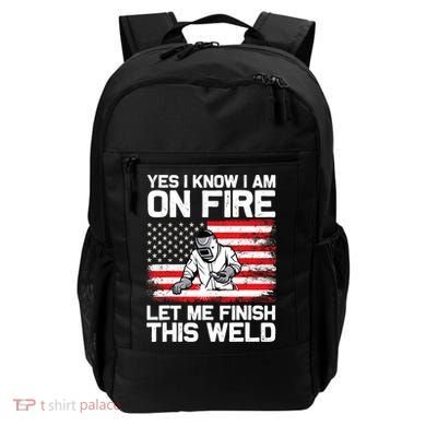 Yes I Know Im On Fire Let Me Finish This Weld Backpack