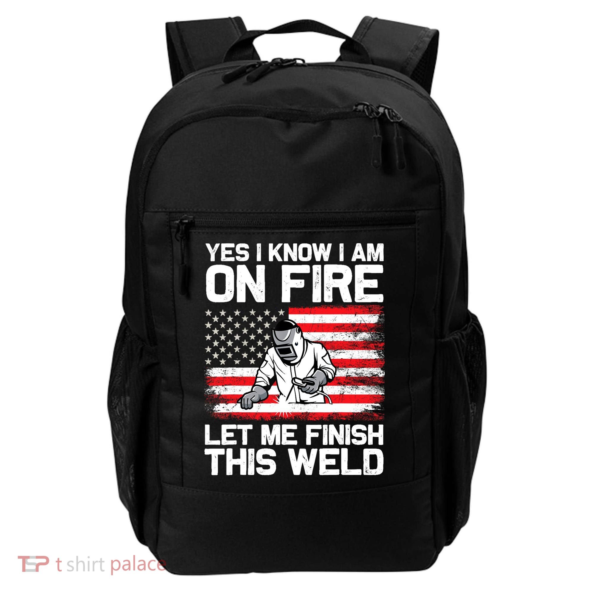 Yes I Know Im On Fire Let Me Finish This Weld Backpack