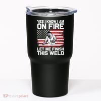 Yes I Know Im On Fire Let Me Finish This Weld Tumbler thumb 0