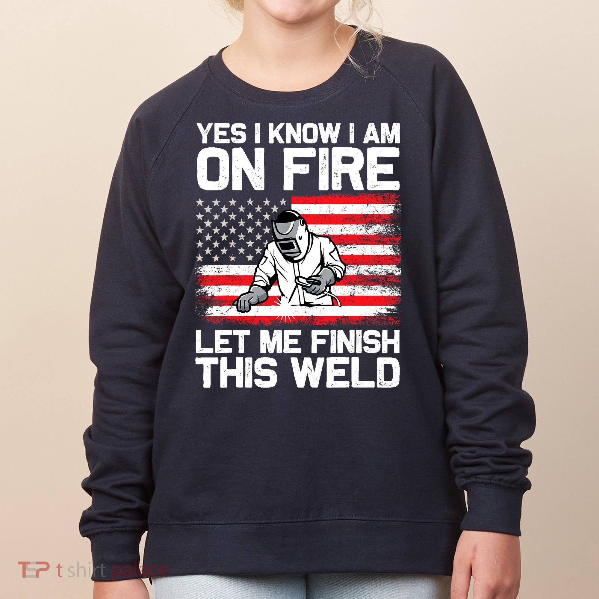 Yes I Know Im On Fire Let Me Finish This Weld Women's Sweatshirt