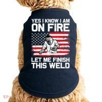 Yes I Know Im On Fire Let Me Finish This Weld Doggie Tank thumb 0