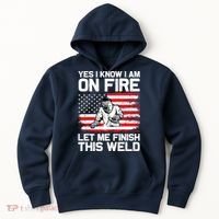 Yes I Know Im On Fire Let Me Finish This Weld Hoodie thumb 0