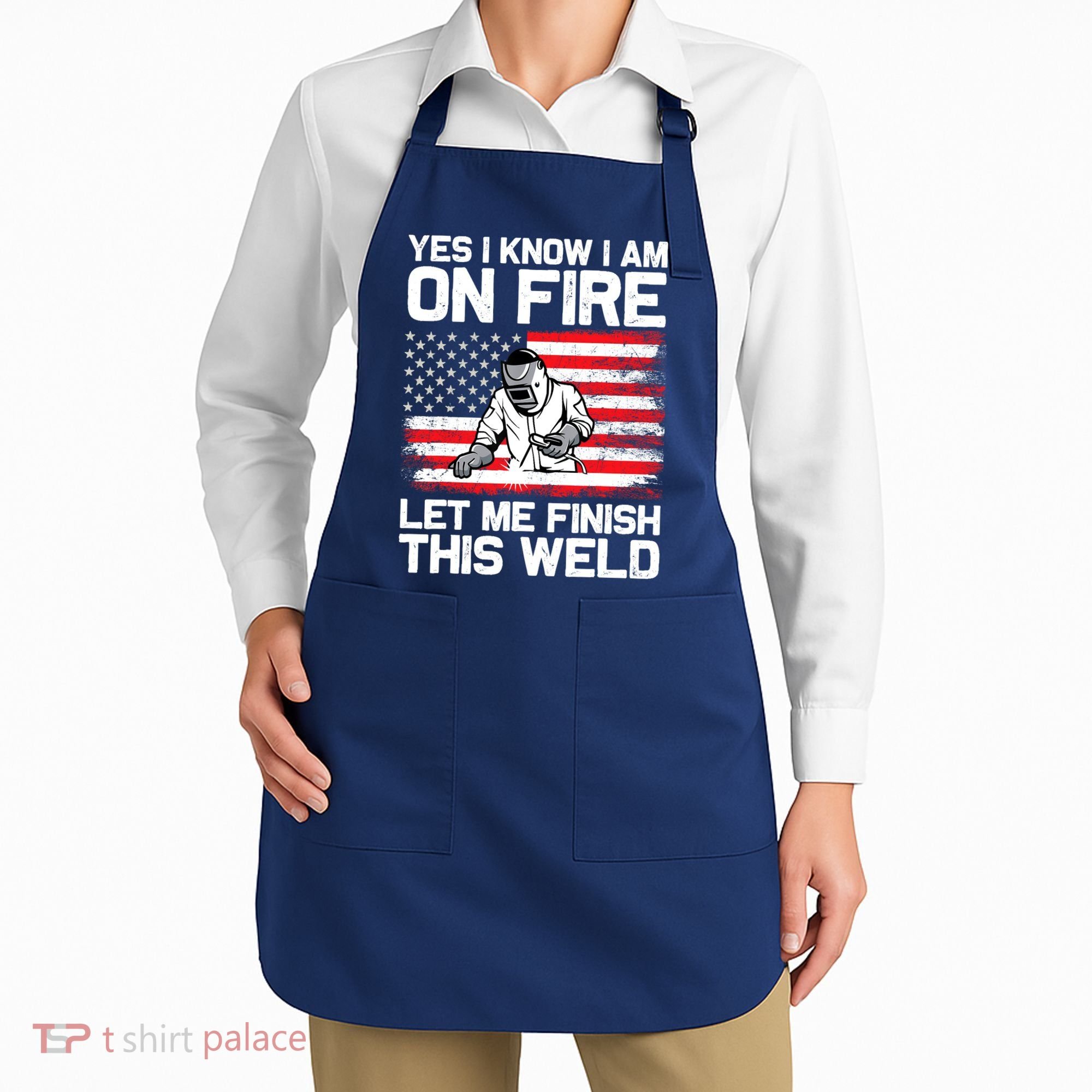 Yes I Know Im On Fire Let Me Finish This Weld Apron