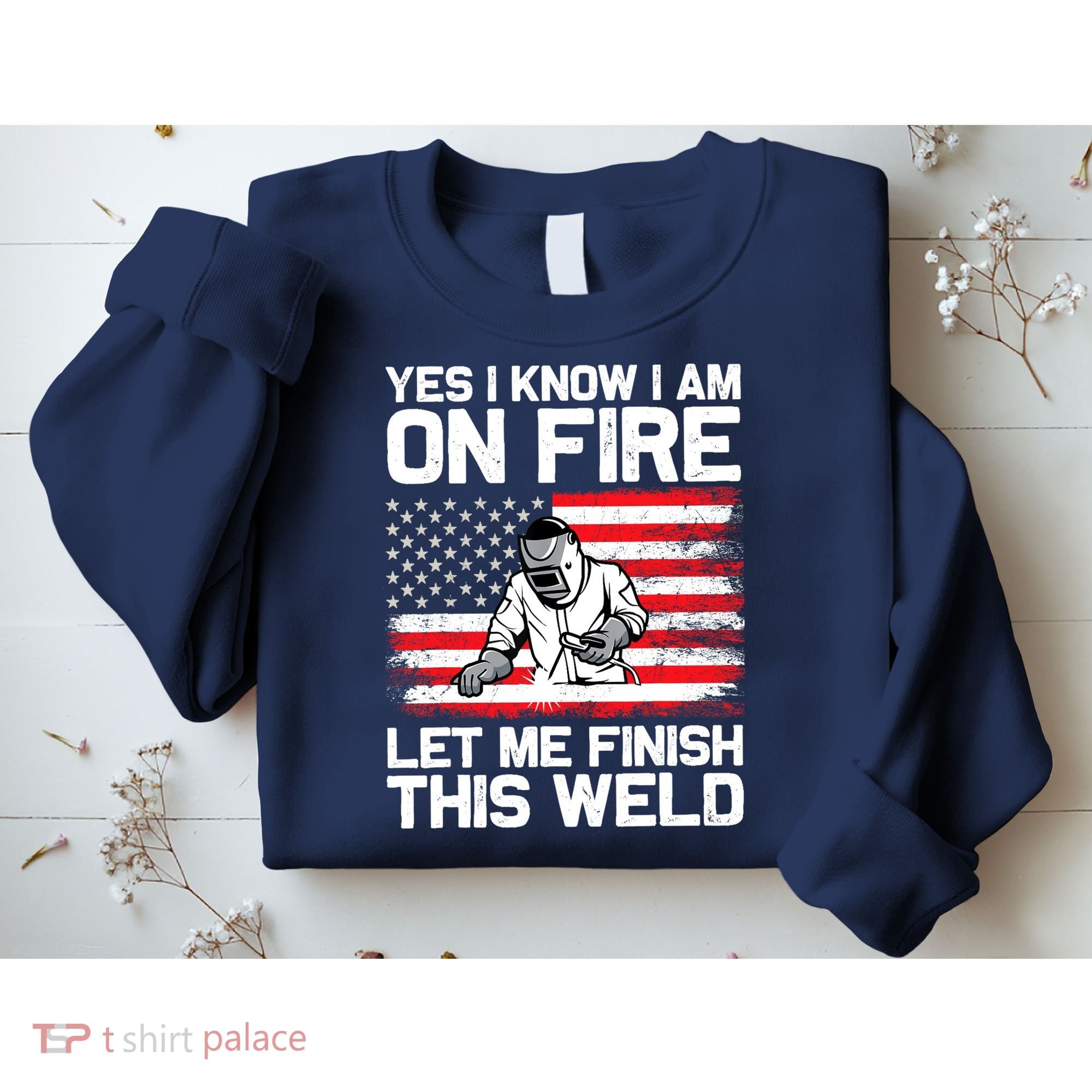 Yes I Know Im On Fire Let Me Finish This Weld Sweatshirt