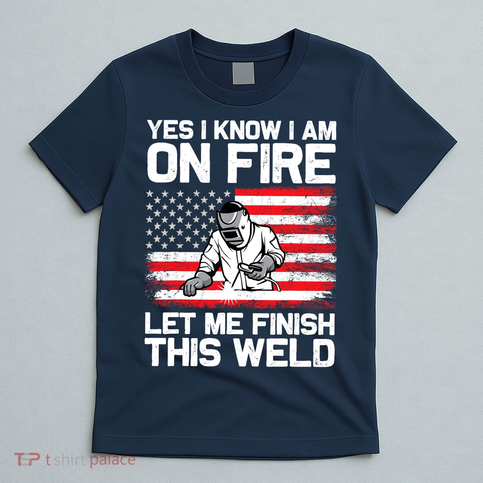 Yes I Know Im On Fire Let Me Finish This Weld T-Shirt