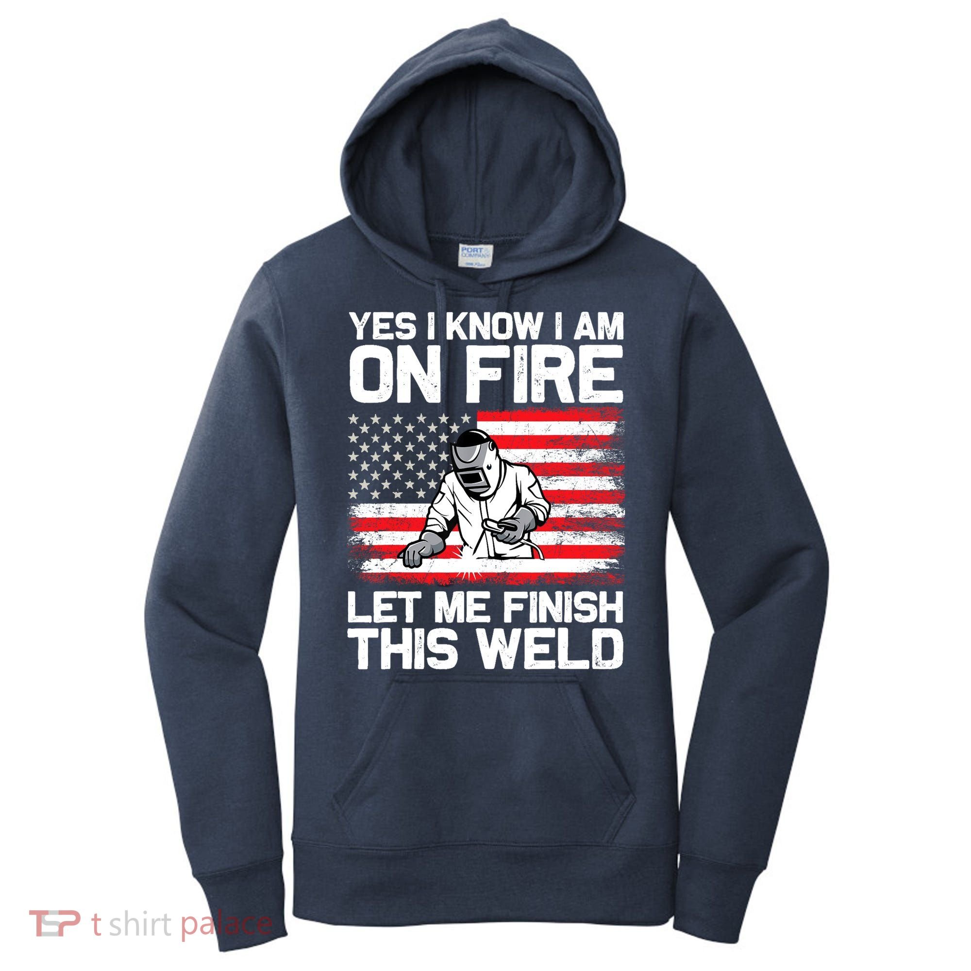 Yes I Know Im On Fire Let Me Finish This Weld Women's Hoodie