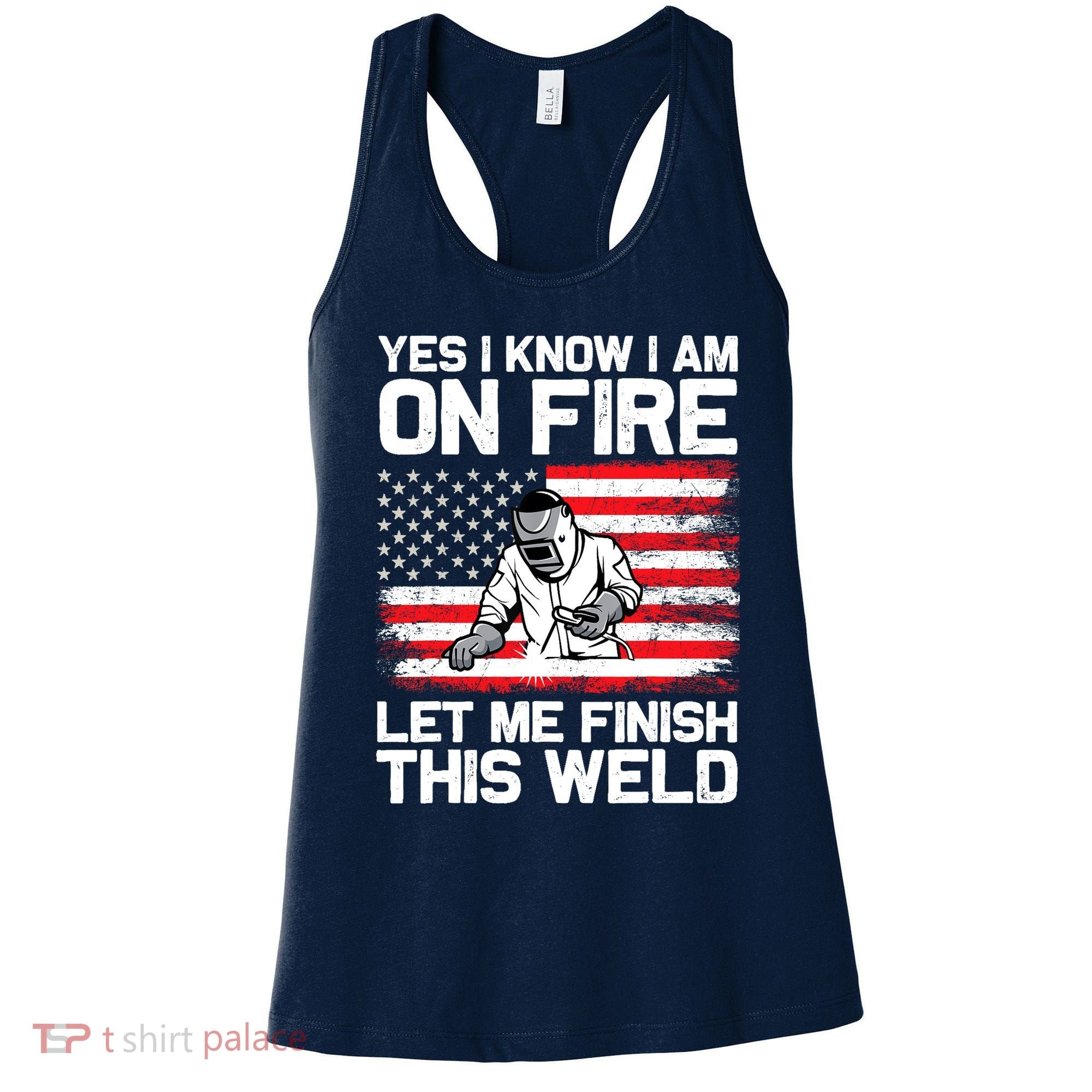 Yes I Know Im On Fire Let Me Finish This Weld Women's Tank Top