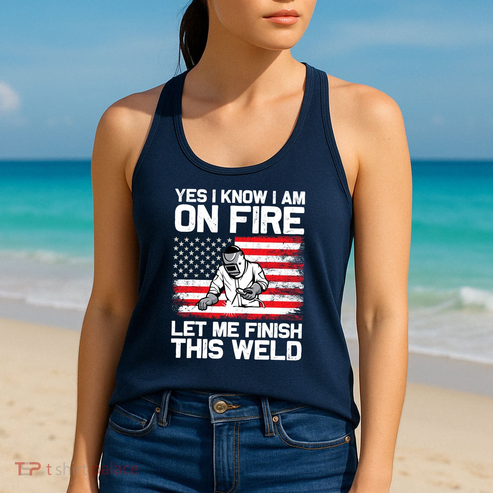 Yes I Know Im On Fire Let Me Finish This Weld Women's Tank Top