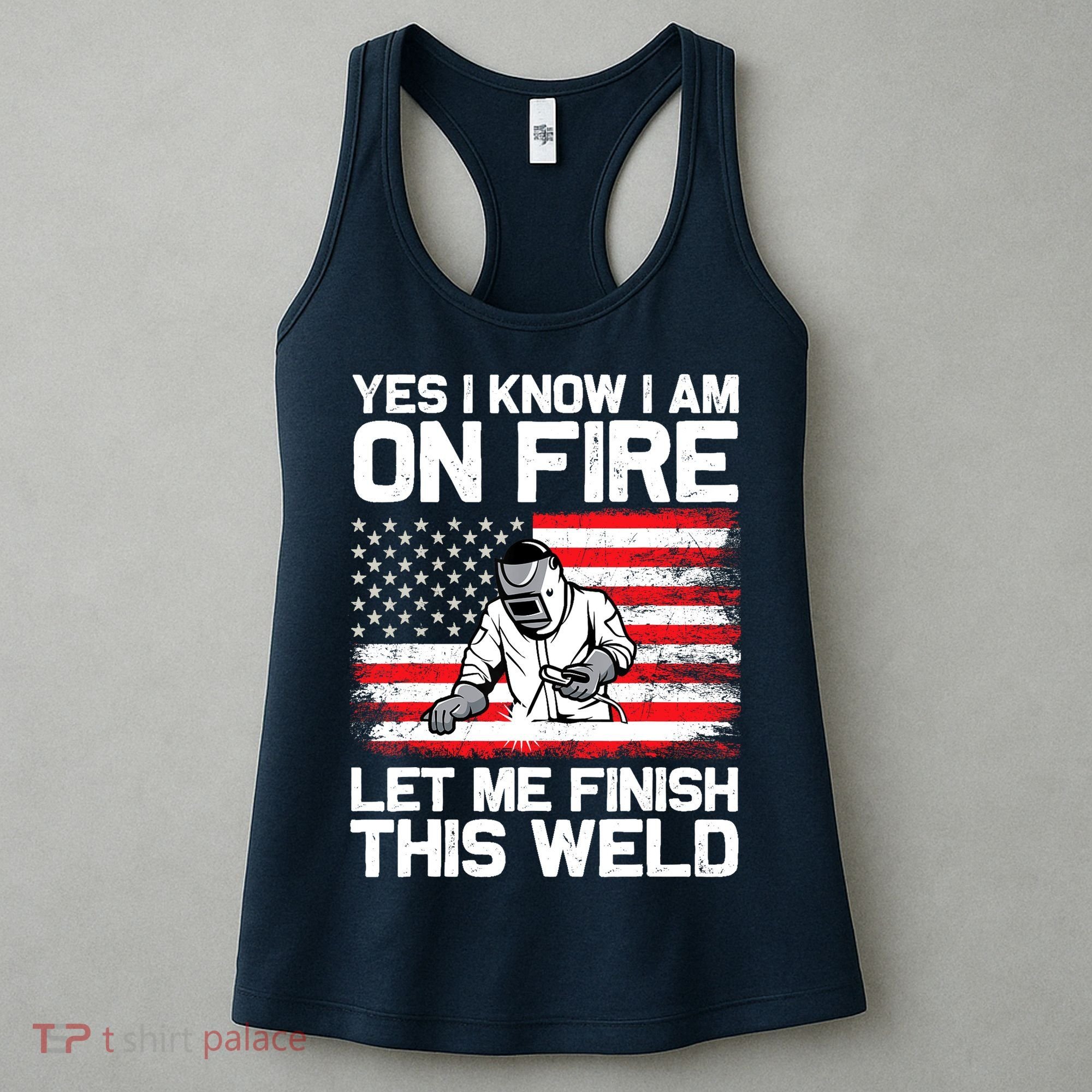 Yes I Know Im On Fire Let Me Finish This Weld Women's Tank Top