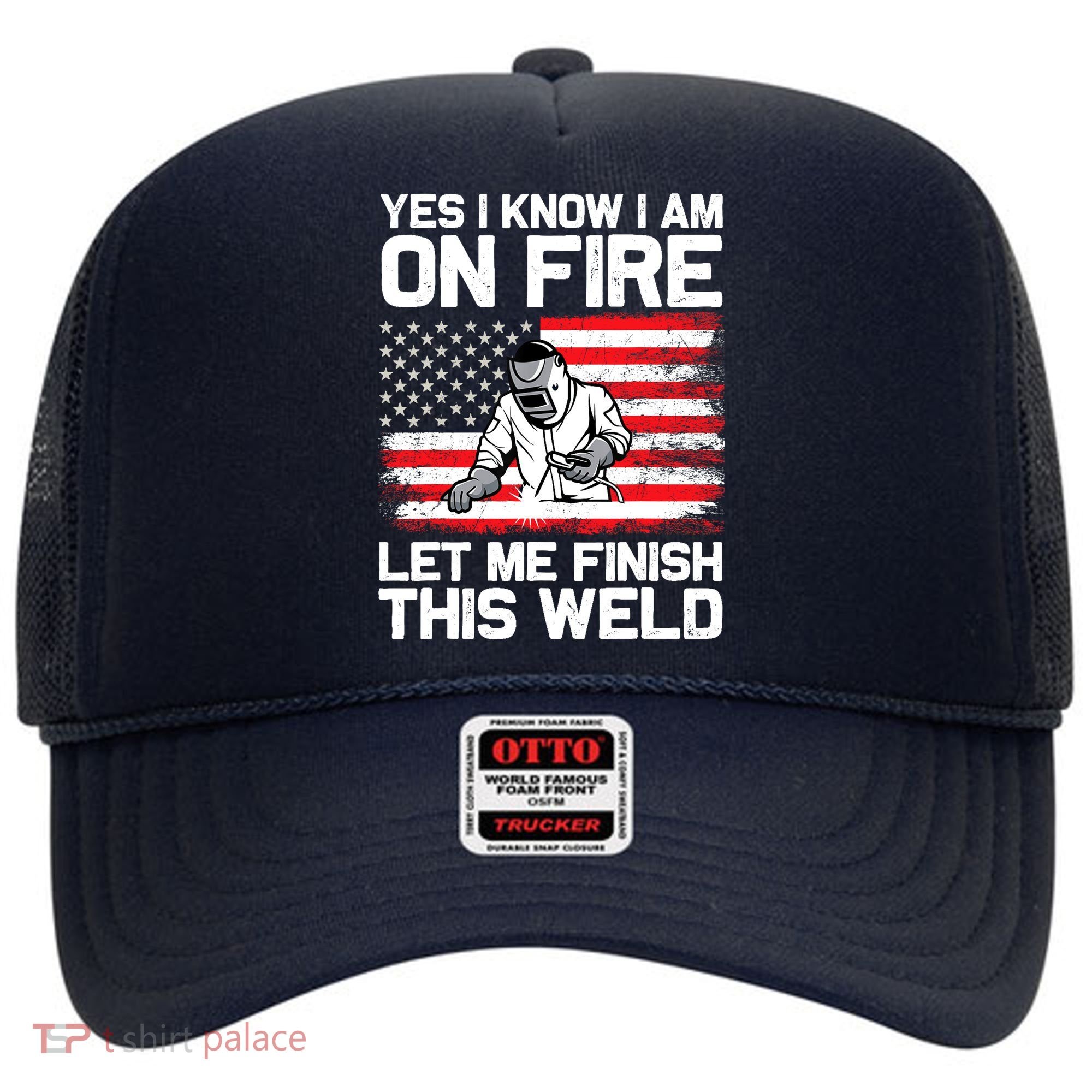 Yes I Know Im On Fire Let Me Finish This Weld Hat
