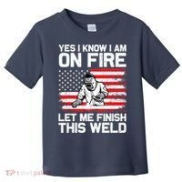 Yes I Know Im On Fire Let Me Finish This Weld Toddler T-Shirt thumb 0