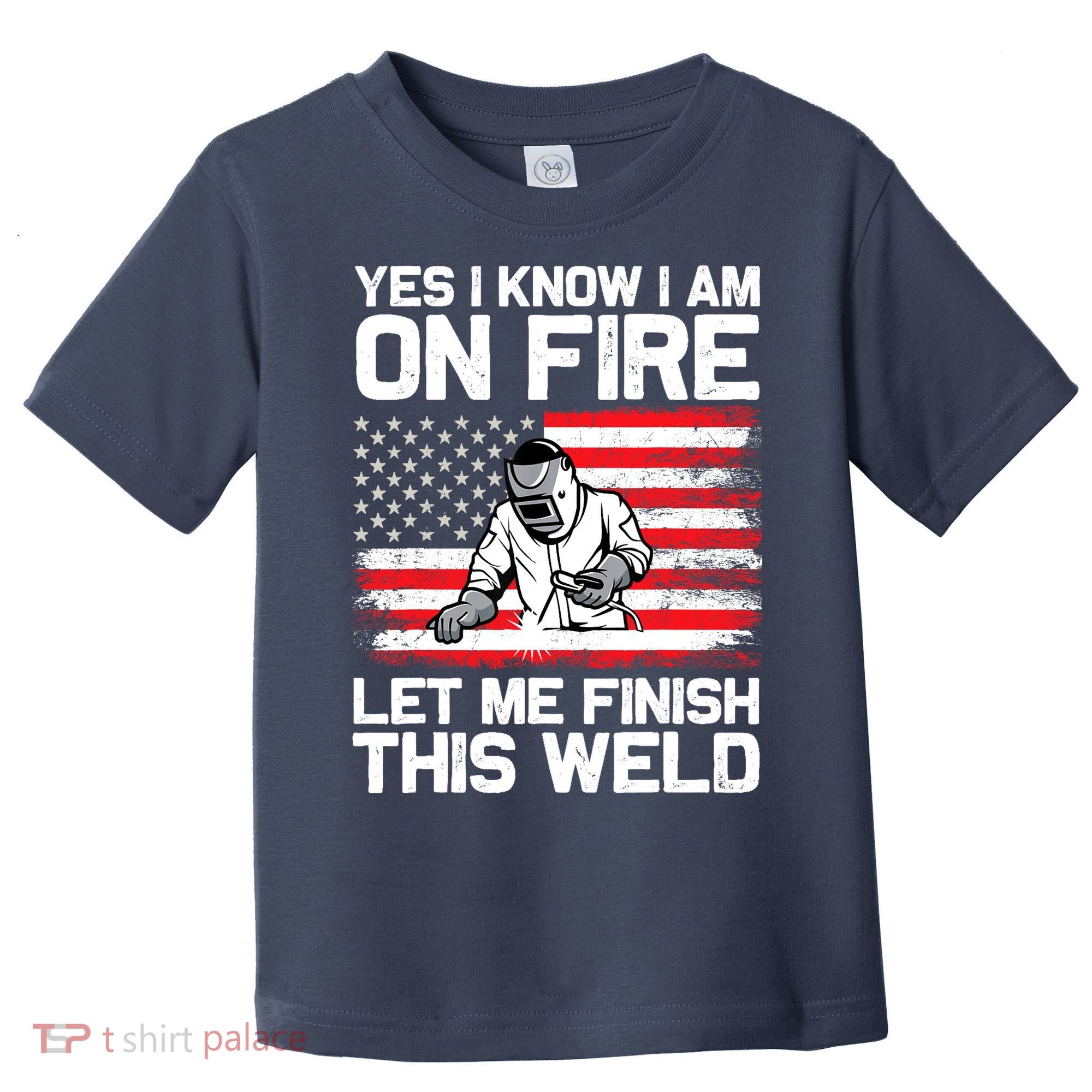 Yes I Know Im On Fire Let Me Finish This Weld Toddler T-Shirt