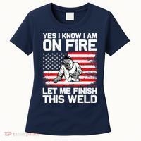 Yes I Know Im On Fire Let Me Finish This Weld Women's T-Shirt thumb 0