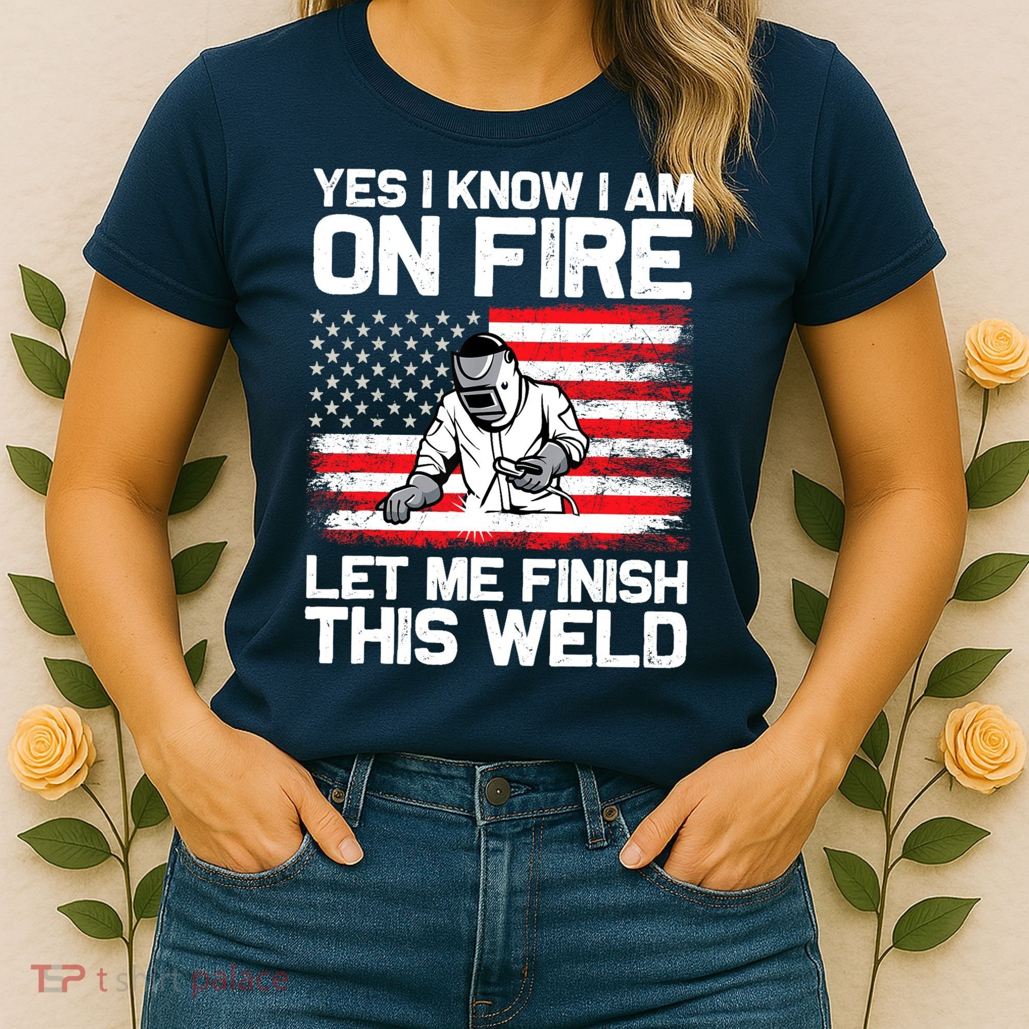 Yes I Know Im On Fire Let Me Finish This Weld Women's T-Shirt