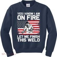 Yes I Know Im On Fire Let Me Finish This Weld Kids Sweatshirt thumb 0