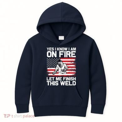 Yes I Know Im On Fire Let Me Finish This Weld Kids Hoodie