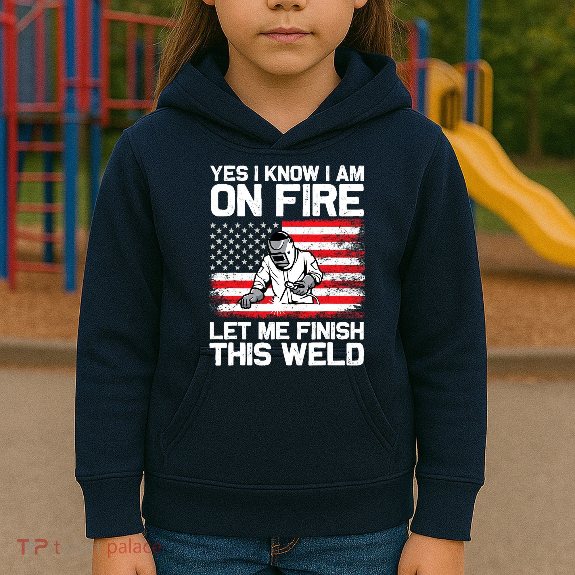 Yes I Know Im On Fire Let Me Finish This Weld Kids Hoodie