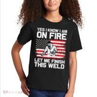 Yes I Know Im On Fire Let Me Finish This Weld Kids T-Shirt thumb 2