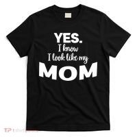 Yes I Know I Look Like My Mom Funny Daughter My Mom Print T-Shirt thumb 0