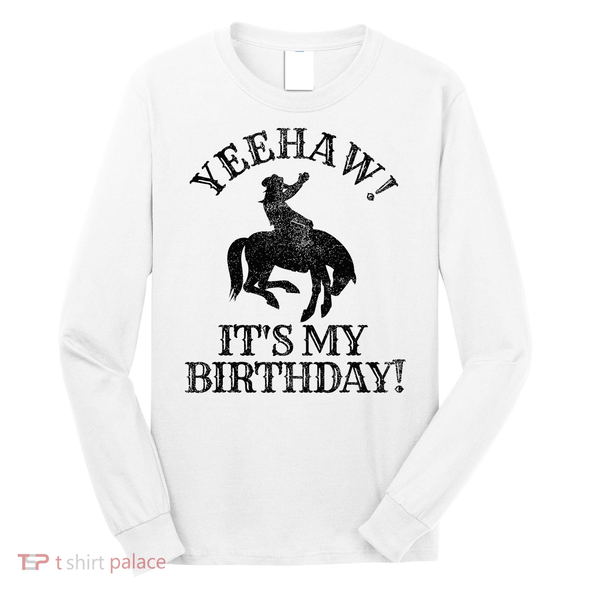 Yeehaw Its My Birthday Cowboy Western Rodeo Party Long Sleeve Shirt