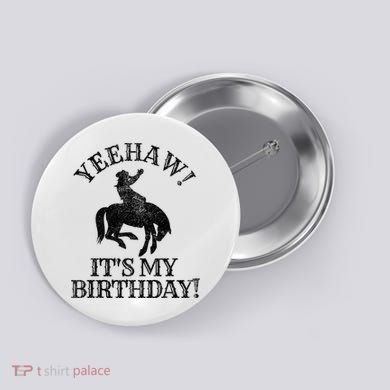 Yeehaw Its My Birthday Cowboy Western Rodeo Party Button