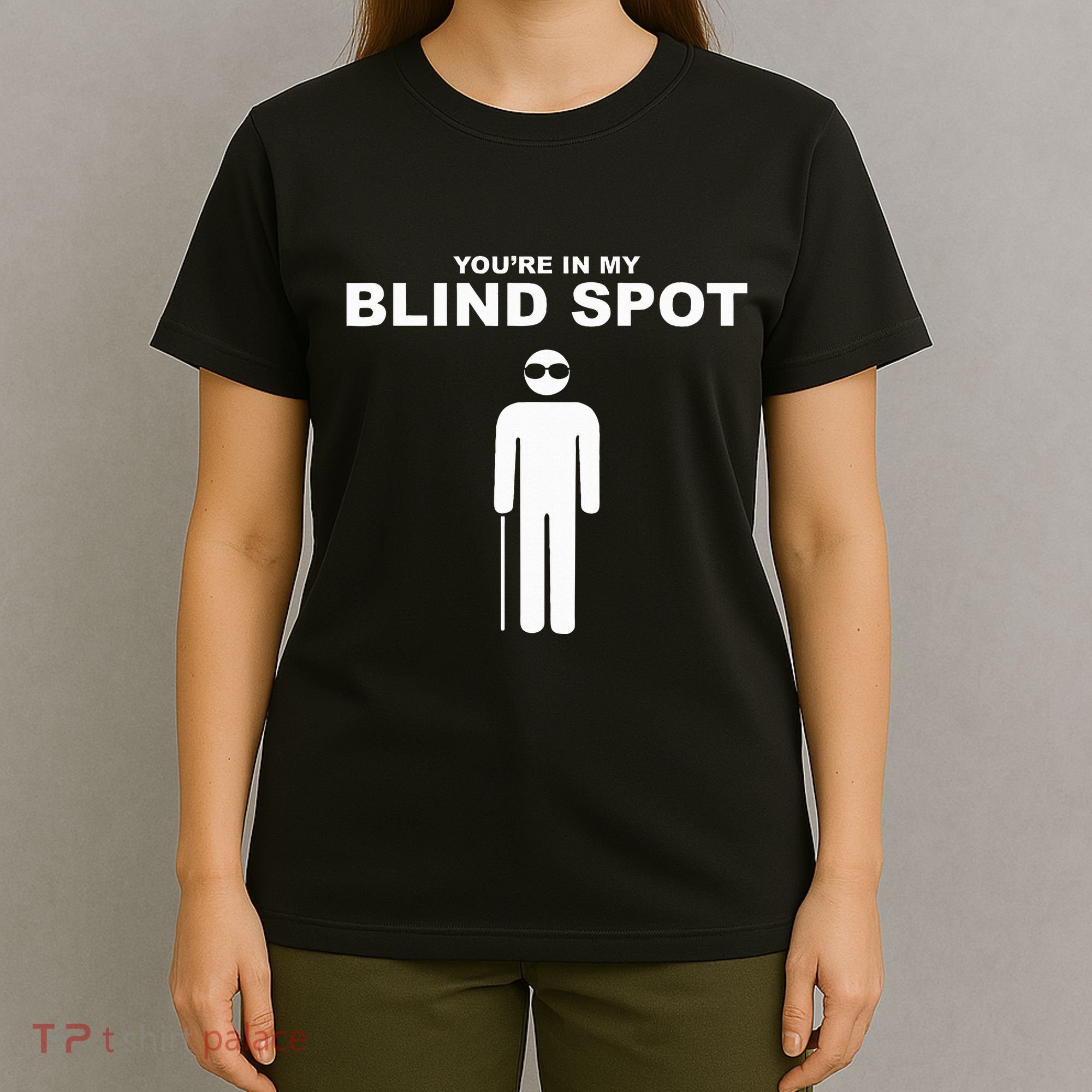 YouRe In My Blind Spot T Blind People Person Gift T-Shirt