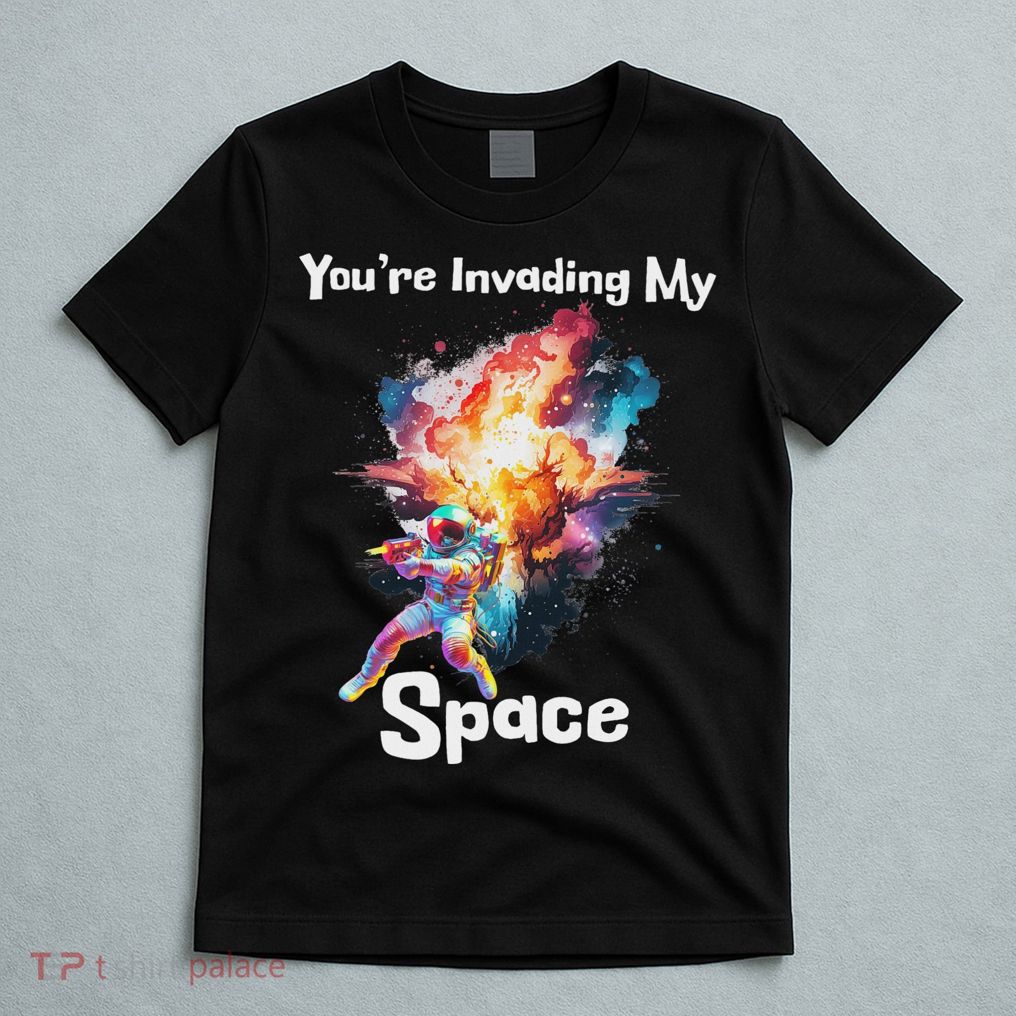 You're Invading My Space Astronaut Galaxy Personal Space T-Shirt