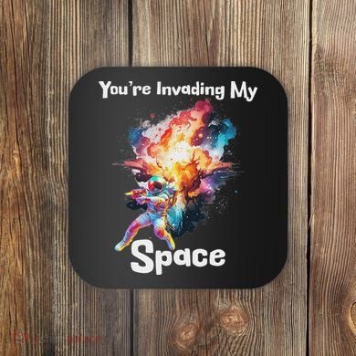 You're Invading My Space Astronaut Galaxy Personal Space Coaster