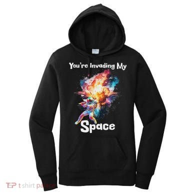You're Invading My Space Astronaut Galaxy Personal Space Women's Hoodie