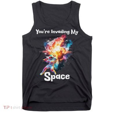 You're Invading My Space Astronaut Galaxy Personal Space Tank Top