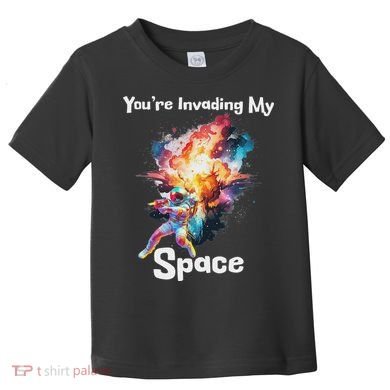 You're Invading My Space Astronaut Galaxy Personal Space Toddler T-Shirt
