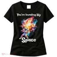 You're Invading My Space Astronaut Galaxy Personal Space Women's T-Shirt thumb 0