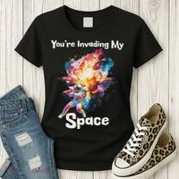 You're Invading My Space Astronaut Galaxy Personal Space Women's T-Shirt thumb 3