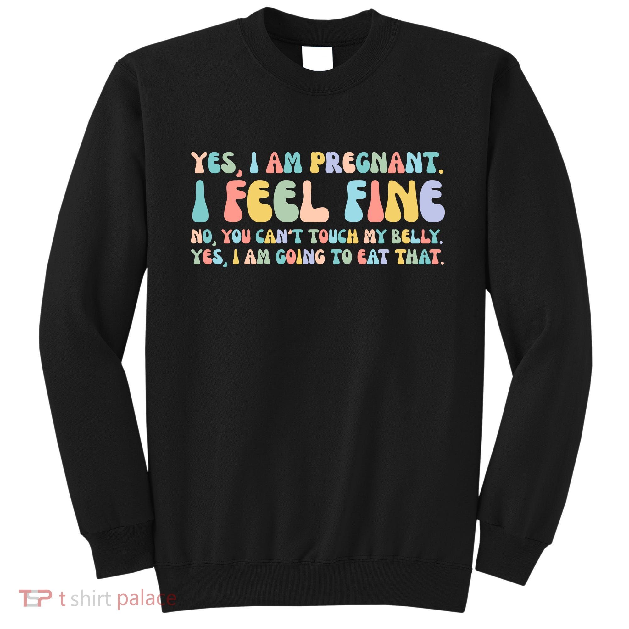 Yes I'm Pregnant You Can't Touch My Belly Funny Sweatshirt