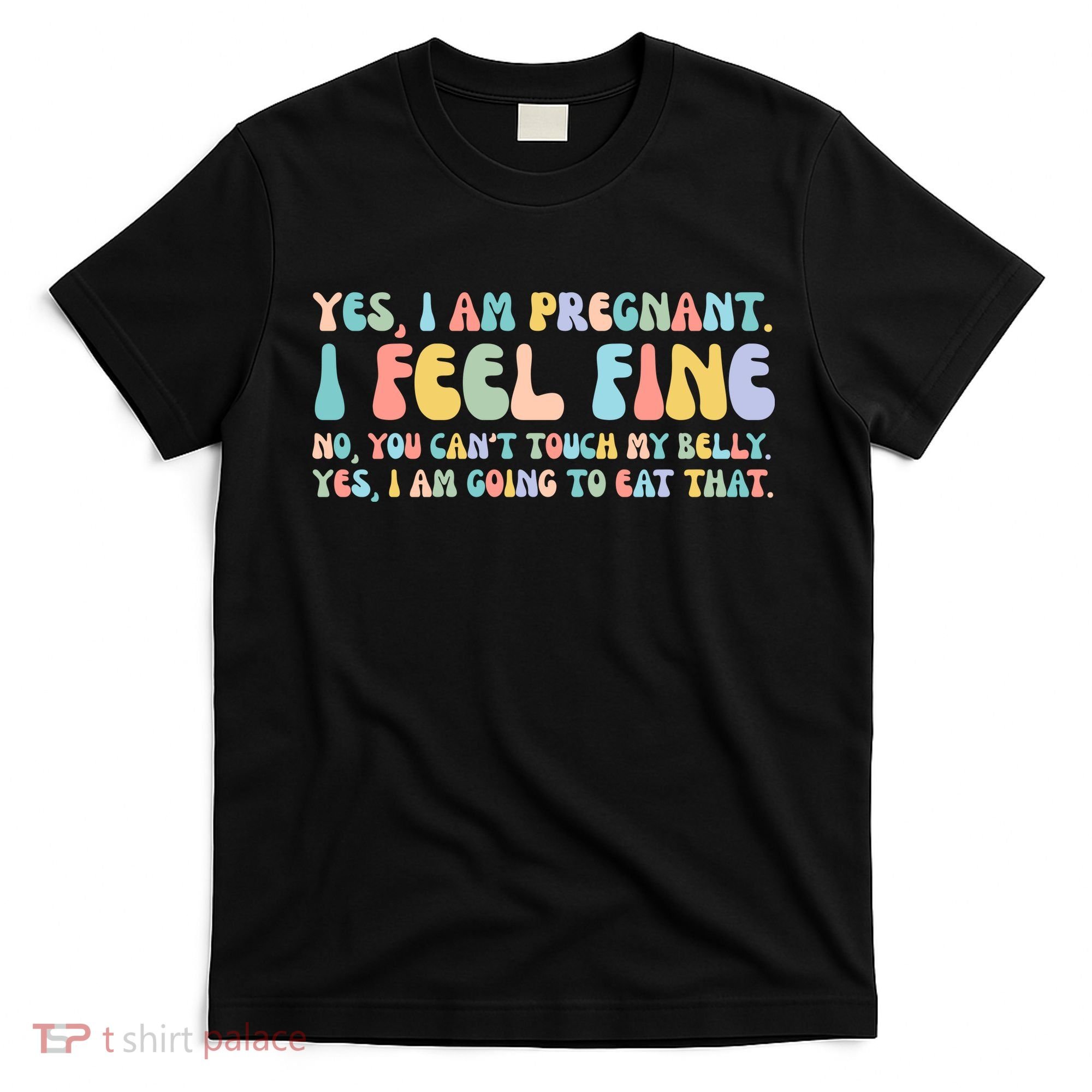 Yes I'm Pregnant You Can't Touch My Belly Funny T-Shirt