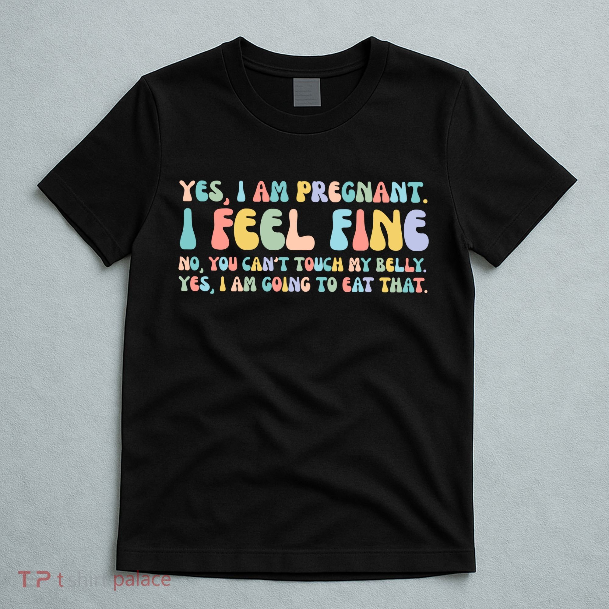Yes I'm Pregnant You Can't Touch My Belly Funny T-Shirt