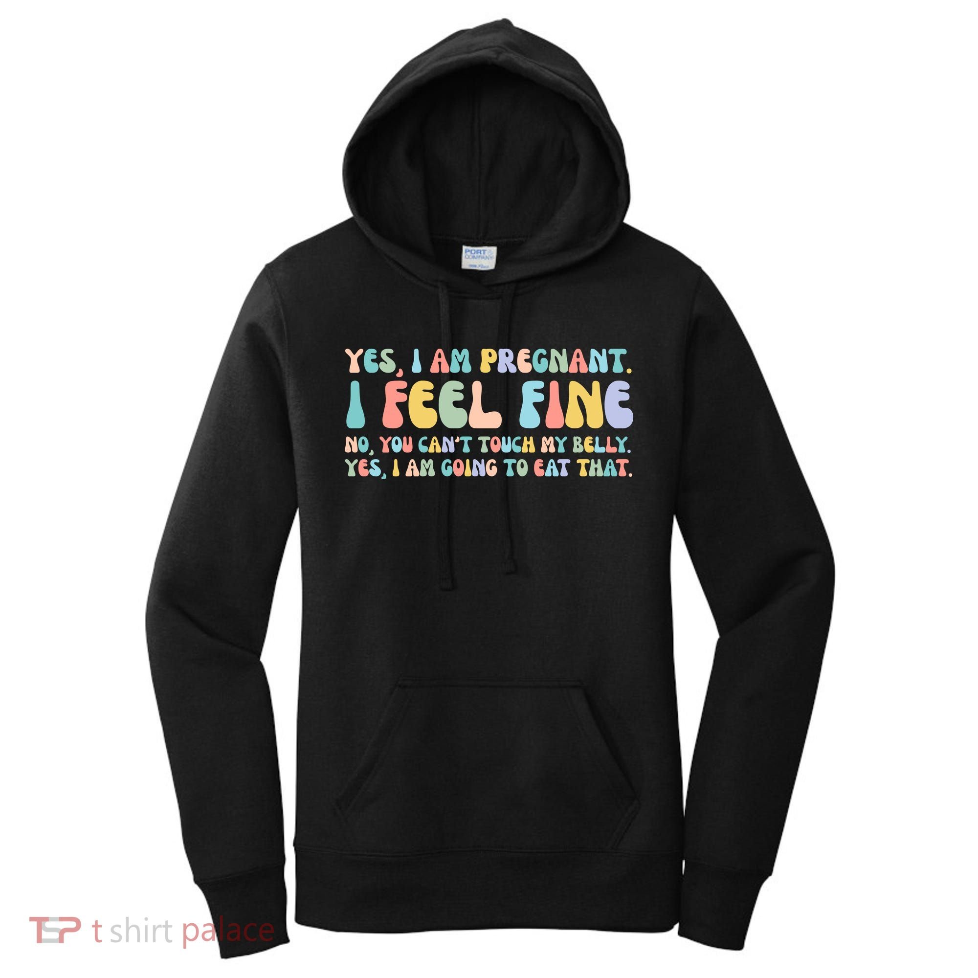 Yes I'm Pregnant You Can't Touch My Belly Funny Women's Hoodie
