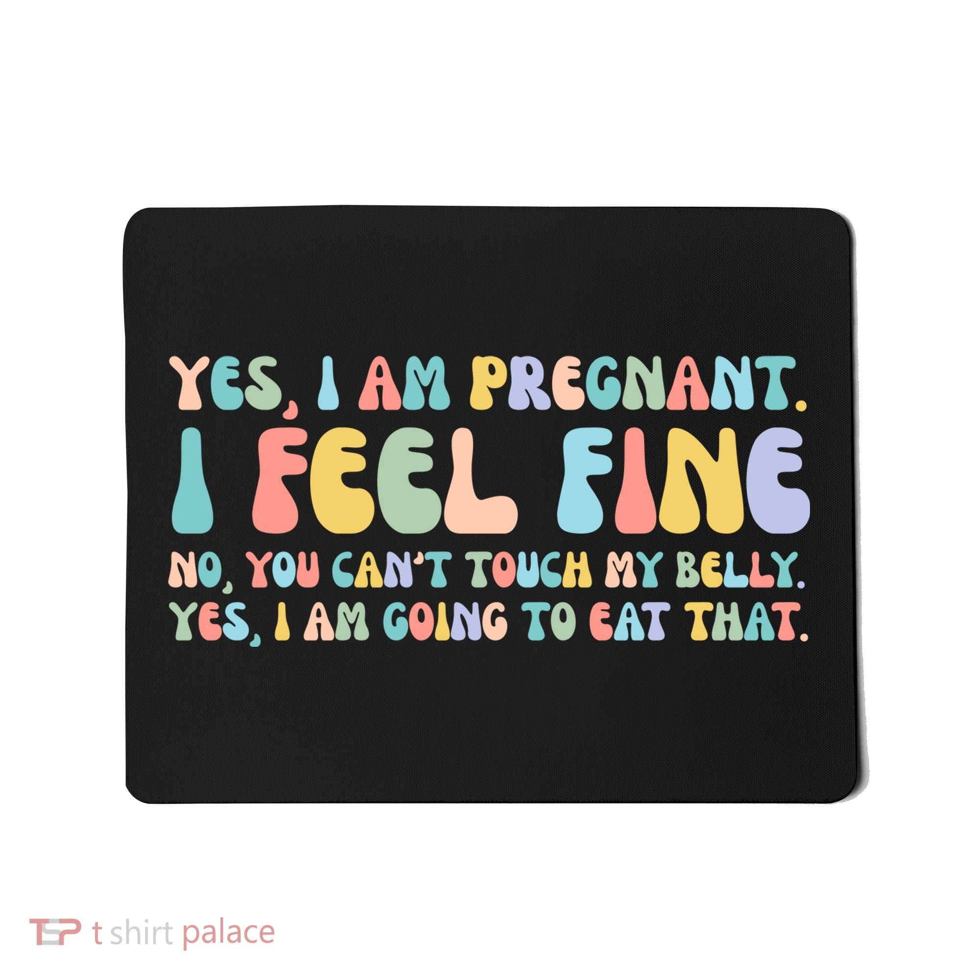 Yes I'm Pregnant You Can't Touch My Belly Funny Mousepad