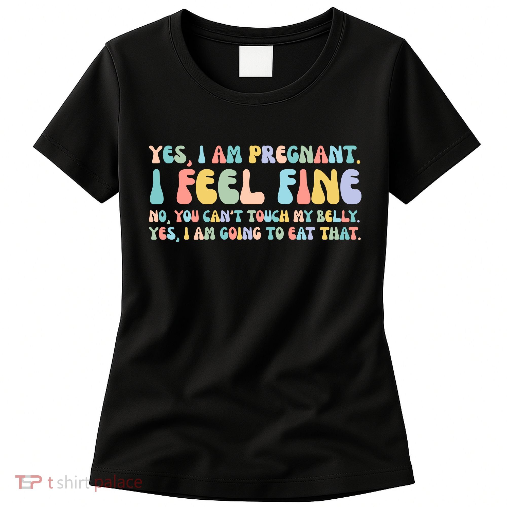 Yes I'm Pregnant You Can't Touch My Belly Funny Women's T-Shirt